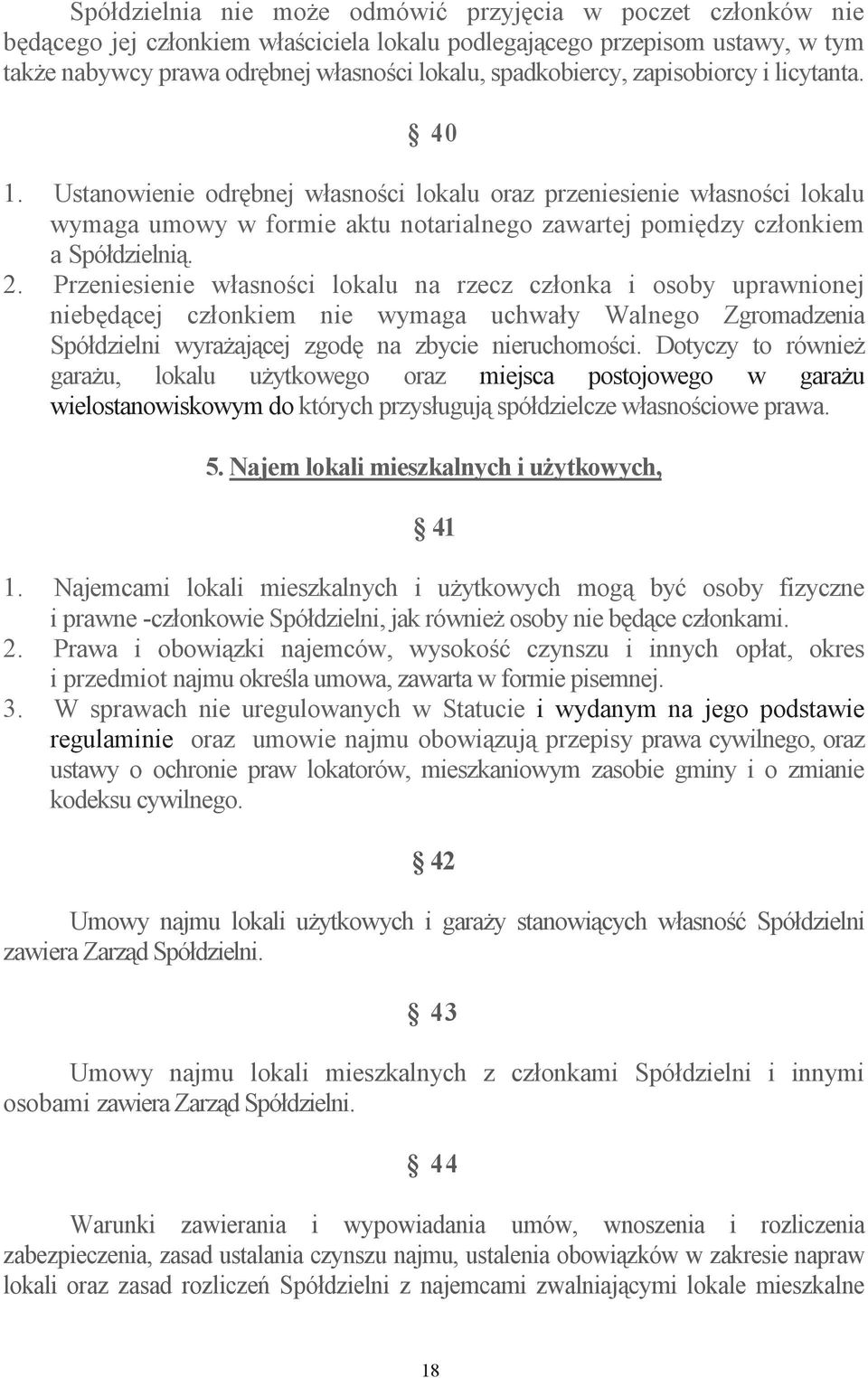 Przeniesienie własnoci lokalu na rzecz członka i osoby uprawnionej niebdcej członkiem nie wymaga uchwały Walnego Zgromadzenia Spółdzielni wyraajcej zgod na zbycie nieruchomoci.