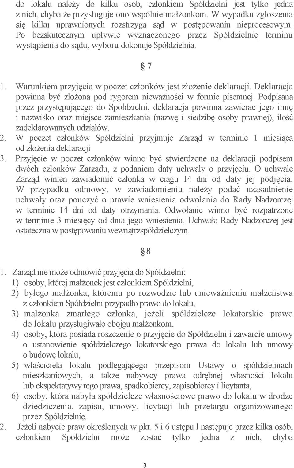 7 1. Warunkiem przyjcia w poczet członków jest złoenie deklaracji. Deklaracja powinna by złoona pod rygorem niewanoci w formie pisemnej.