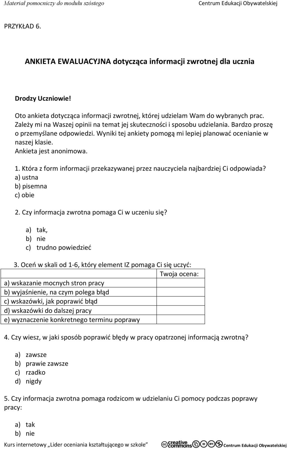 Ankieta jest anonimowa. 1. Która z form informacji przekazywanej przez nauczyciela najbardziej Ci odpowiada? a) ustna b) pisemna c) obie 2. Czy informacja zwrotna pomaga Ci w uczeniu się?