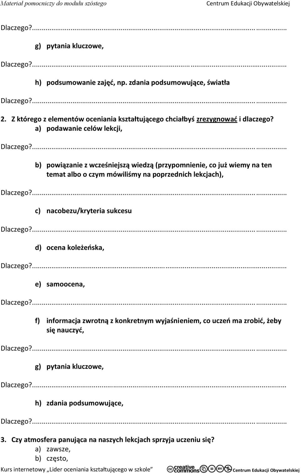 nacobezu/kryteria sukcesu d) ocena koleżeńska, e) samoocena, f) informacja zwrotną z konkretnym wyjaśnieniem, co uczeń ma zrobić, żeby się nauczyć, g) pytania