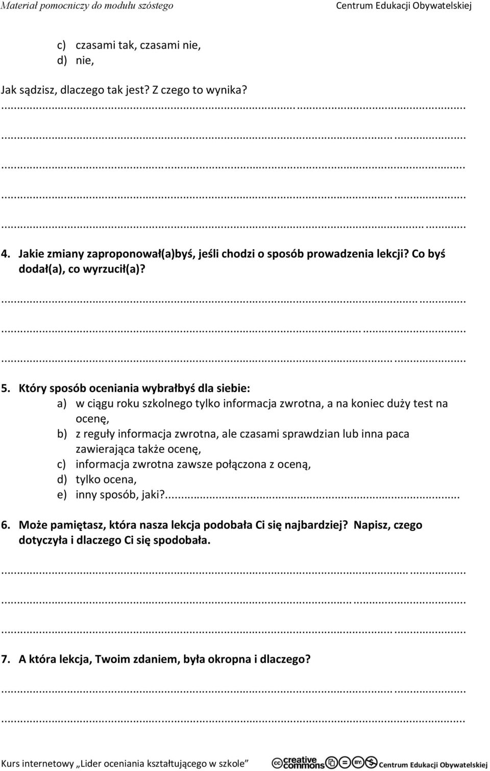 Który sposób oceniania wybrałbyś dla siebie: a) w ciągu roku szkolnego tylko informacja zwrotna, a na koniec duży test na ocenę, b) z reguły informacja zwrotna, ale czasami sprawdzian lub