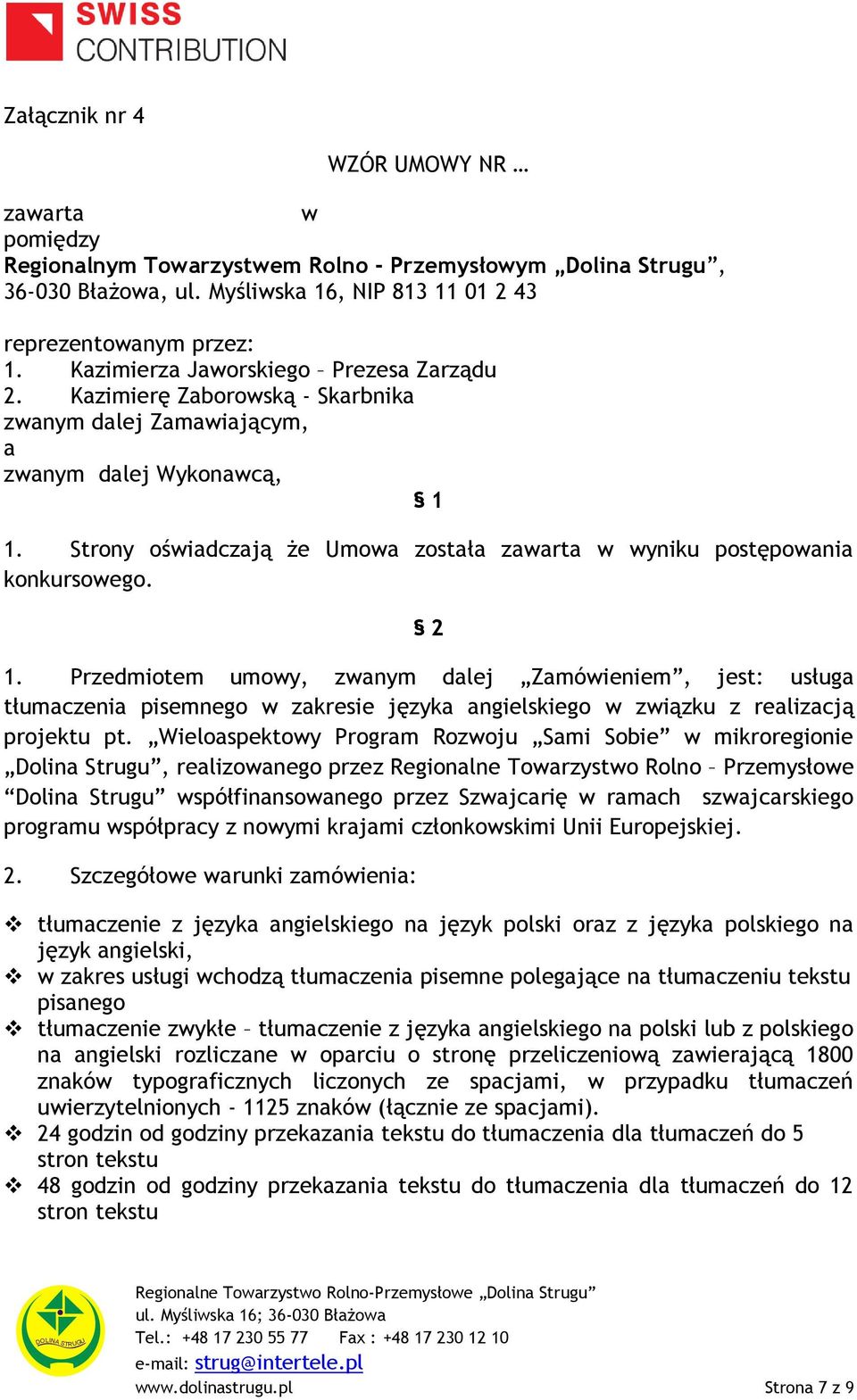 Strony oświadczają że Umowa została zawarta w wyniku postępowania konkursowego. 2 1.