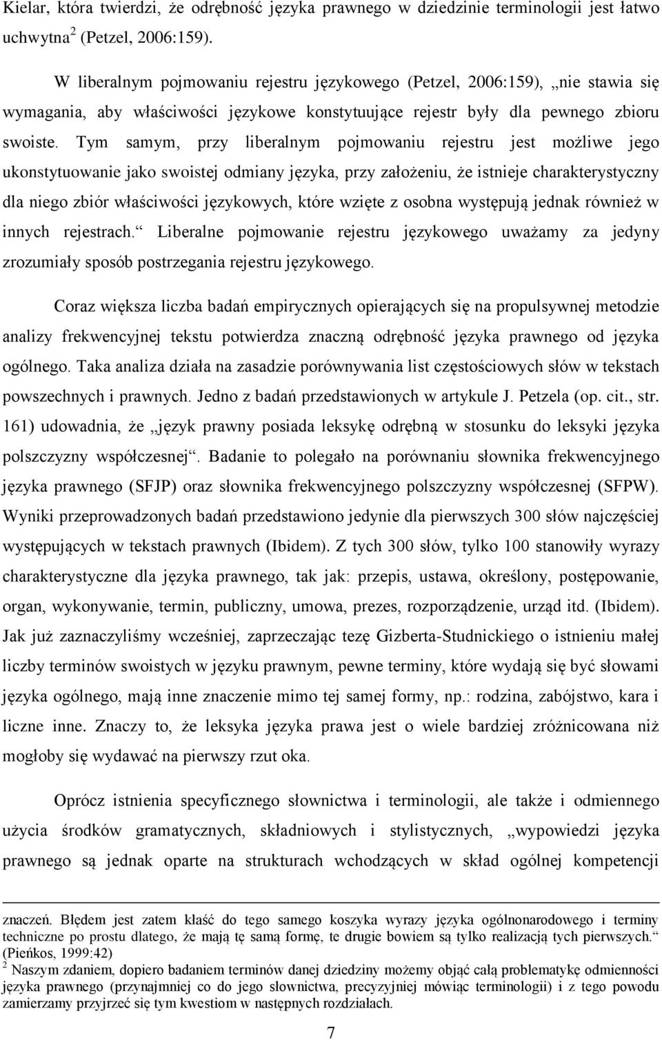 Tym samym, przy liberalnym pojmowaniu rejestru jest możliwe jego ukonstytuowanie jako swoistej odmiany języka, przy założeniu, że istnieje charakterystyczny dla niego zbiór właściwości językowych,