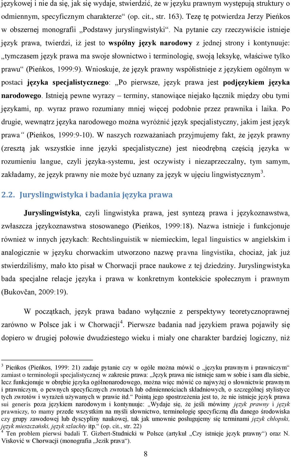 Na pytanie czy rzeczywiście istnieje język prawa, twierdzi, iż jest to wspólny język narodowy z jednej strony i kontynuuje: tymczasem język prawa ma swoje słownictwo i terminologię, swoją leksykę,