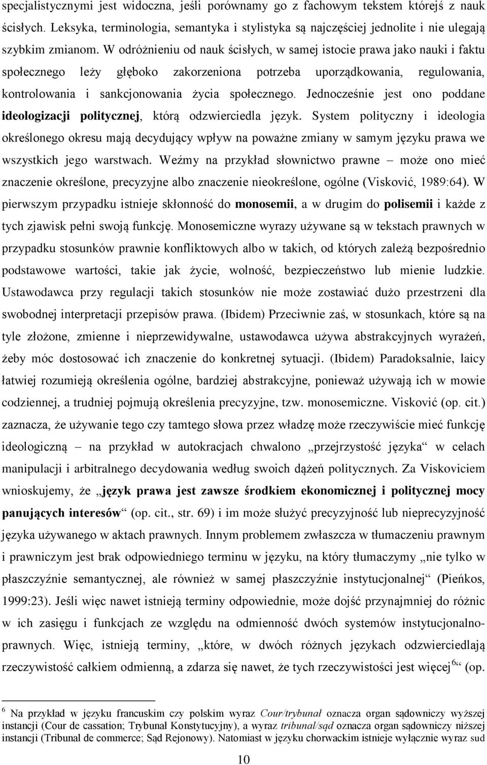 Jednocześnie jest ono poddane ideologizacji politycznej, którą odzwierciedla język.