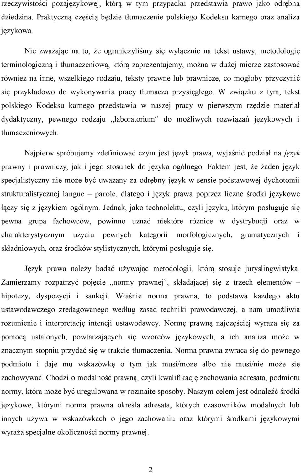 rodzaju, teksty prawne lub prawnicze, co mogłoby przyczynić się przykładowo do wykonywania pracy tłumacza przysięgłego.