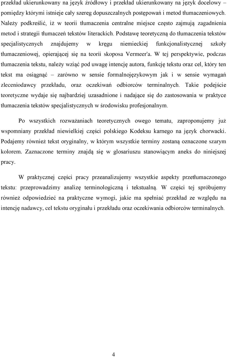 Podstawę teoretyczną do tłumaczenia tekstów specjalistycznych znajdujemy w kręgu niemieckiej funkcjonalistycznej szkoły tłumaczeniowej, opierającej się na teorii skoposa Vermeer'a.