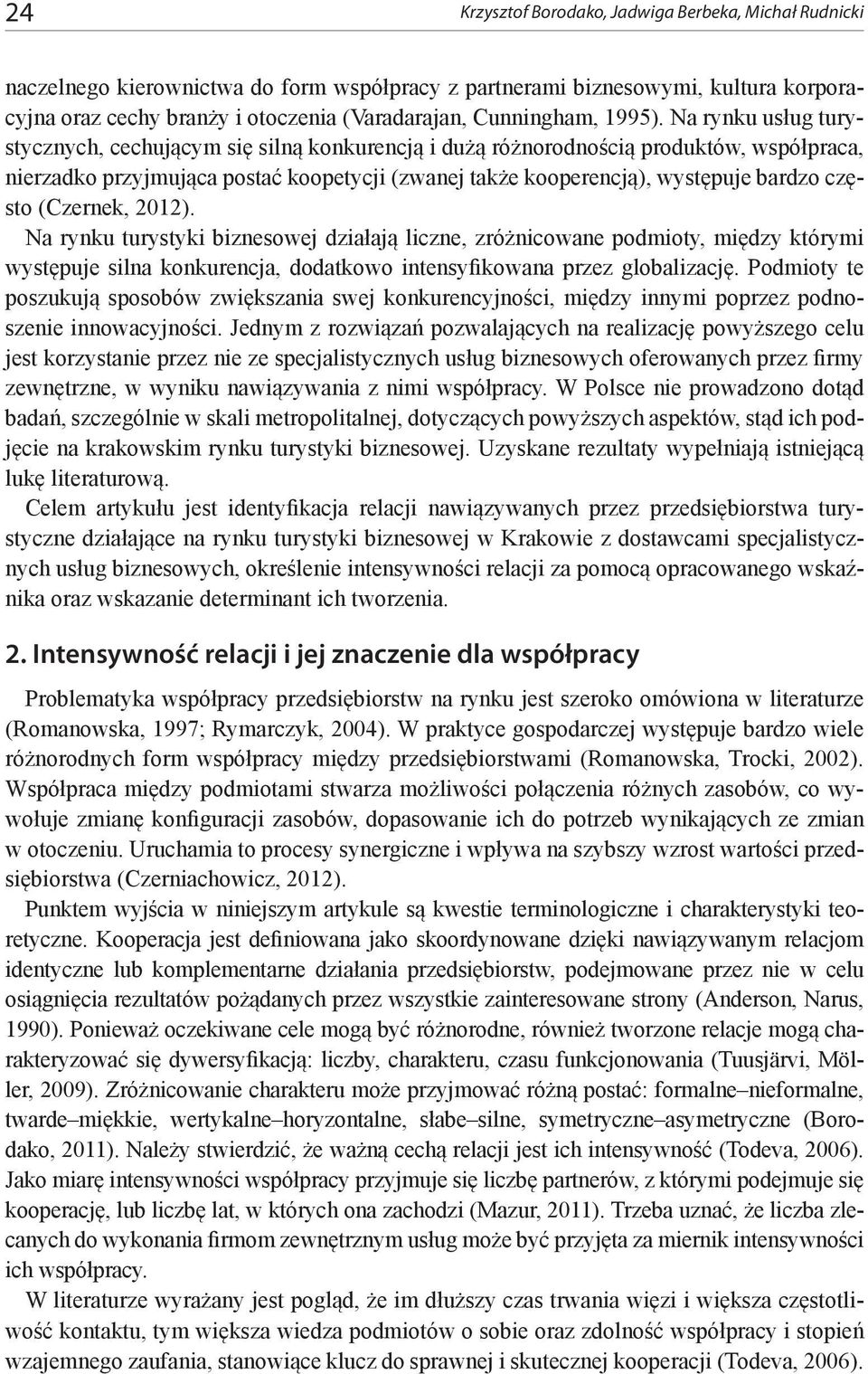 Na rynku usług turystycznych, cechującym się silną konkurencją i dużą różnorodnością produktów, współpraca, nierzadko przyjmująca postać koopetycji (zwanej także kooperencją), występuje bardzo często