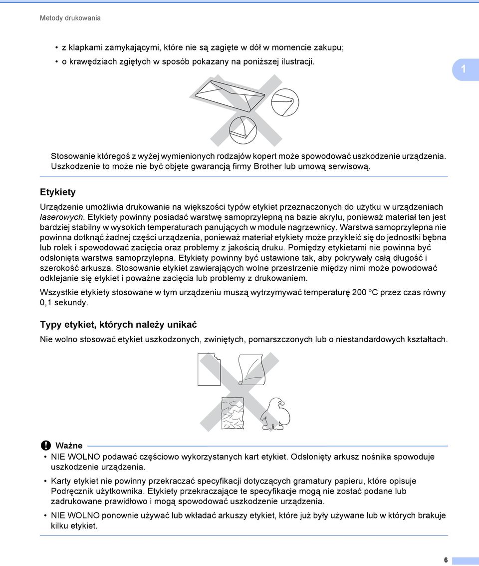 Etykiety 1 Urządzenie umożliwia drukowanie na większości typów etykiet przeznaczonych do użytku w urządzeniach laserowych.