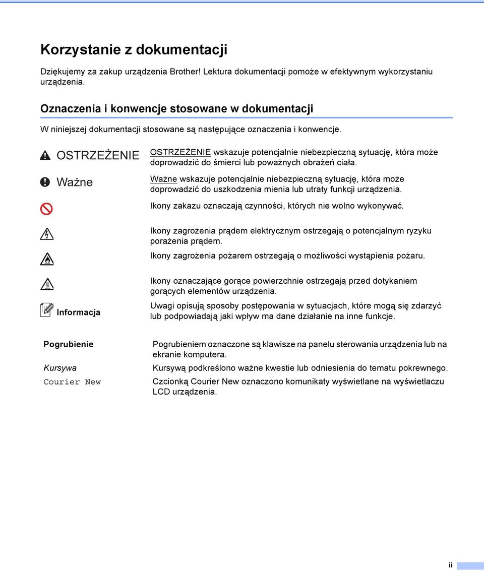 OSTRZEŻENIE Ważne OSTRZEŻENIE wskazuje potencjalnie niebezpieczną sytuację, która może doprowadzić do śmierci lub poważnych obrażeń ciała.