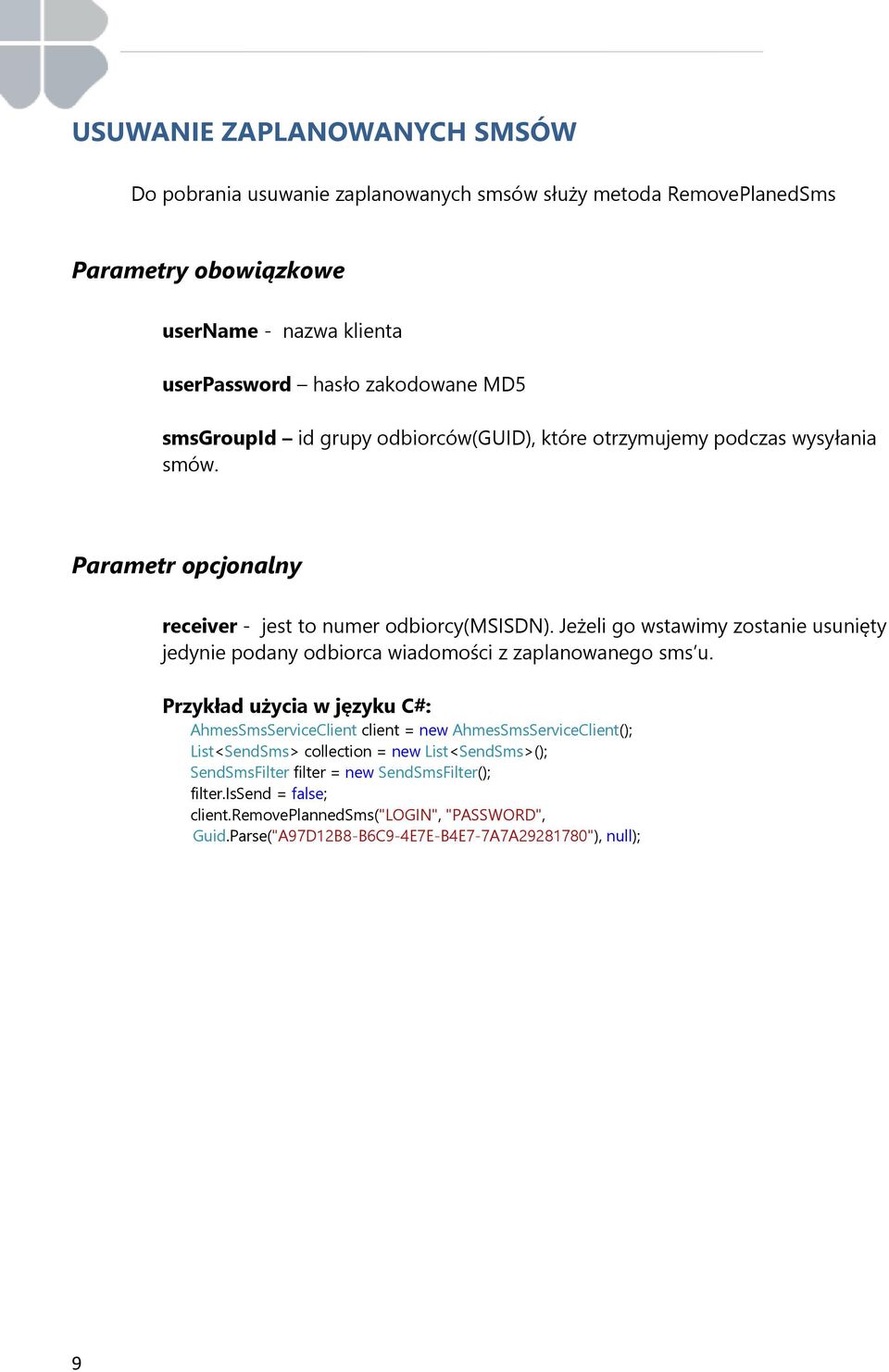 Parametr opcjonalny receiver - jest to numer odbiorcy(msisdn). Jeżeli go wstawimy zostanie usunięty jedynie podany odbiorca wiadomości z zaplanowanego sms u.