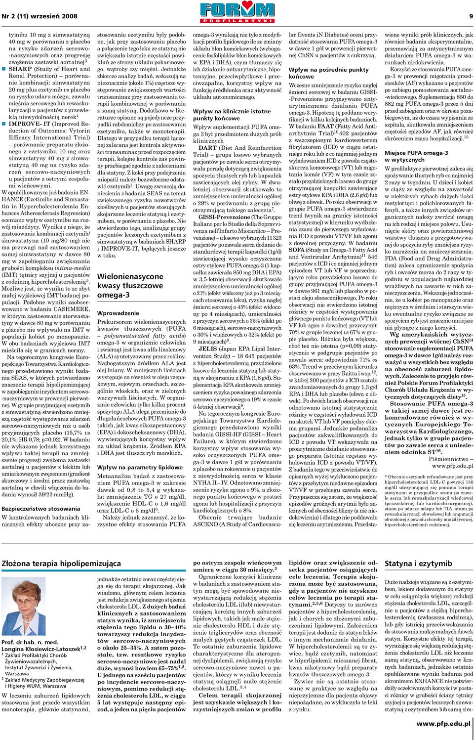 Reduction of Outcomes: Vytorin Efficacy International Trial) porównanie preparatu złożonego z ezetymibu 10 mg oraz simwastatyny 40 mg z simwastatyną 40 mg na ryzyko zdarzeń sercowo naczyniowych u