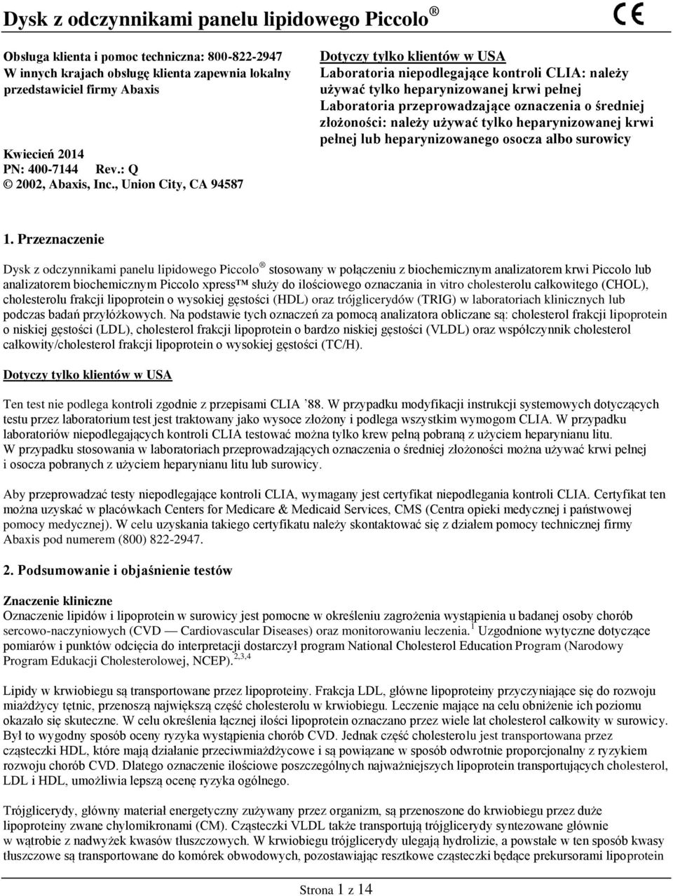 , Union City, CA 94587 Dotyczy tylko klientów w USA Laboratoria niepodlegające kontroli CLIA: należy używać tylko heparynizowanej krwi pełnej Laboratoria przeprowadzające oznaczenia o średniej