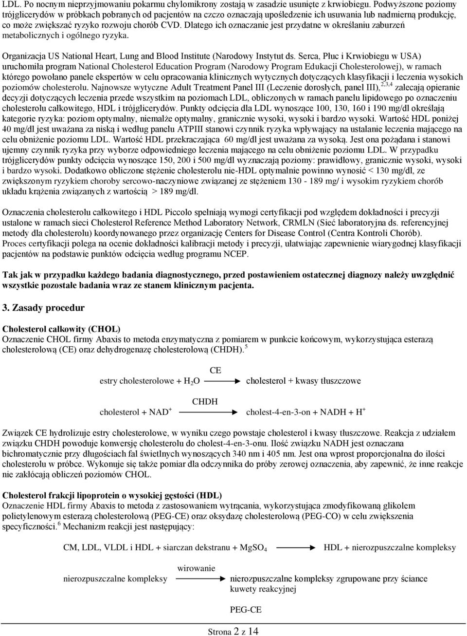 Dlatego ich oznaczanie jest przydatne w określaniu zaburzeń metabolicznych i ogólnego ryzyka. Organizacja US National Heart, Lung and Blood Institute (Narodowy Instytut ds.