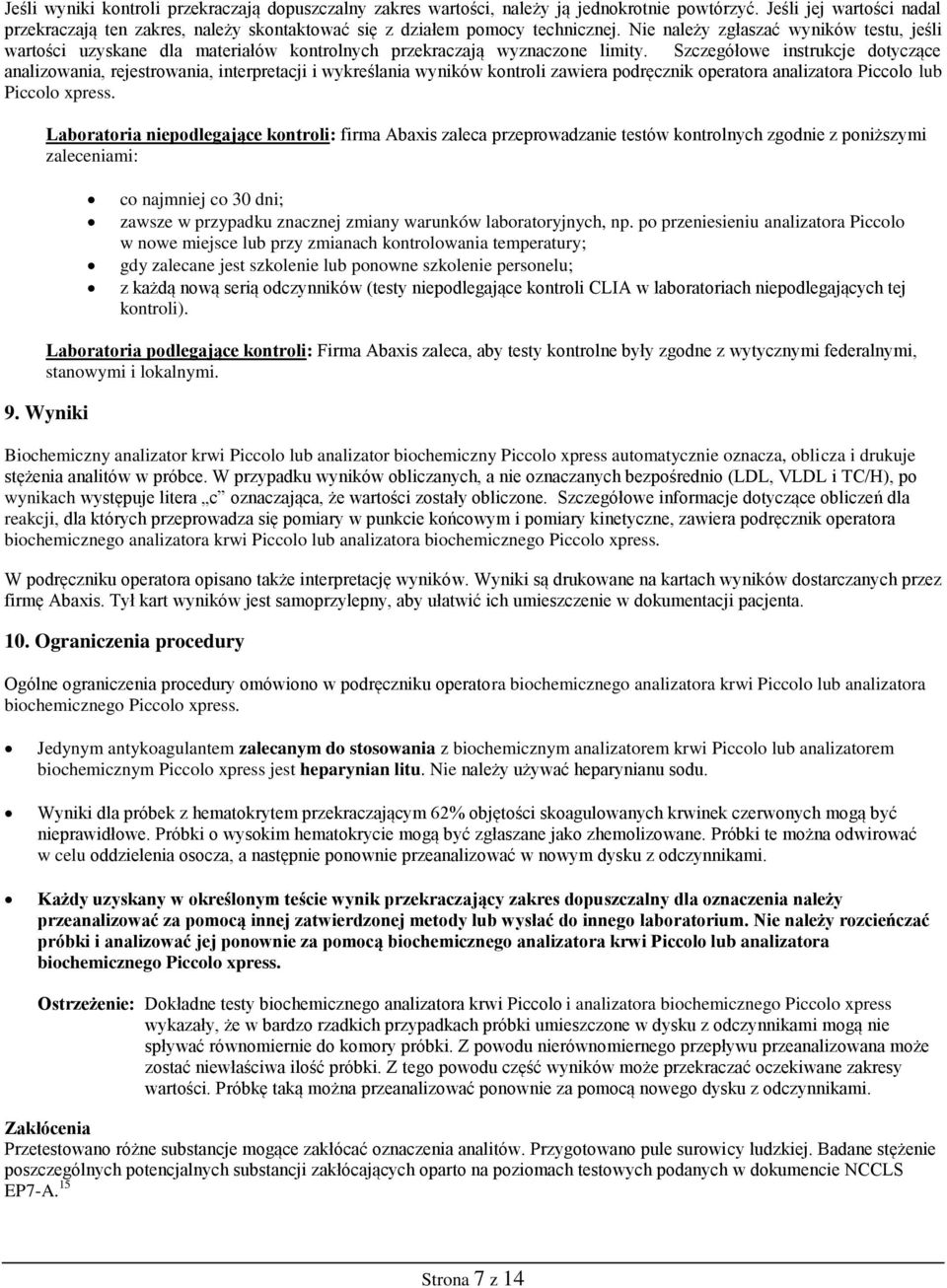 Nie należy zgłaszać wyników testu, jeśli wartości uzyskane dla materiałów kontrolnych przekraczają wyznaczone limity.