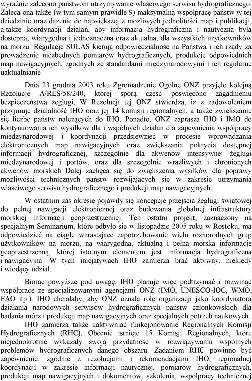 informacja hydrograficzna i nautyczna była dostępna, wiarygodna i jednoznaczna oraz aktualna, dla wszystkich użytkowników na morzu.