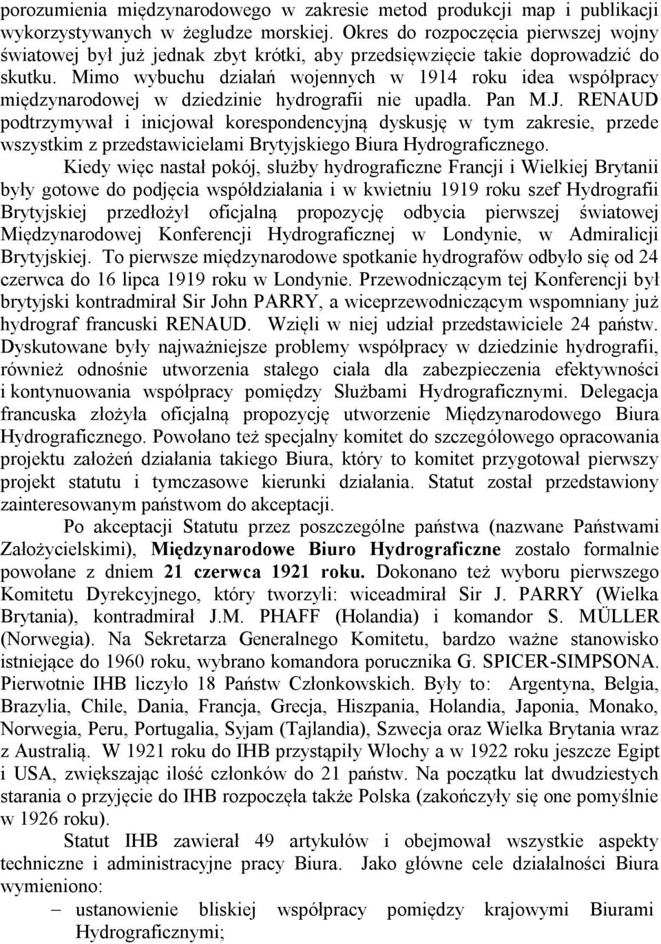 Mimo wybuchu działań wojennych w 1914 roku idea współpracy międzynarodowej w dziedzinie hydrografii nie upadła. Pan M.J.