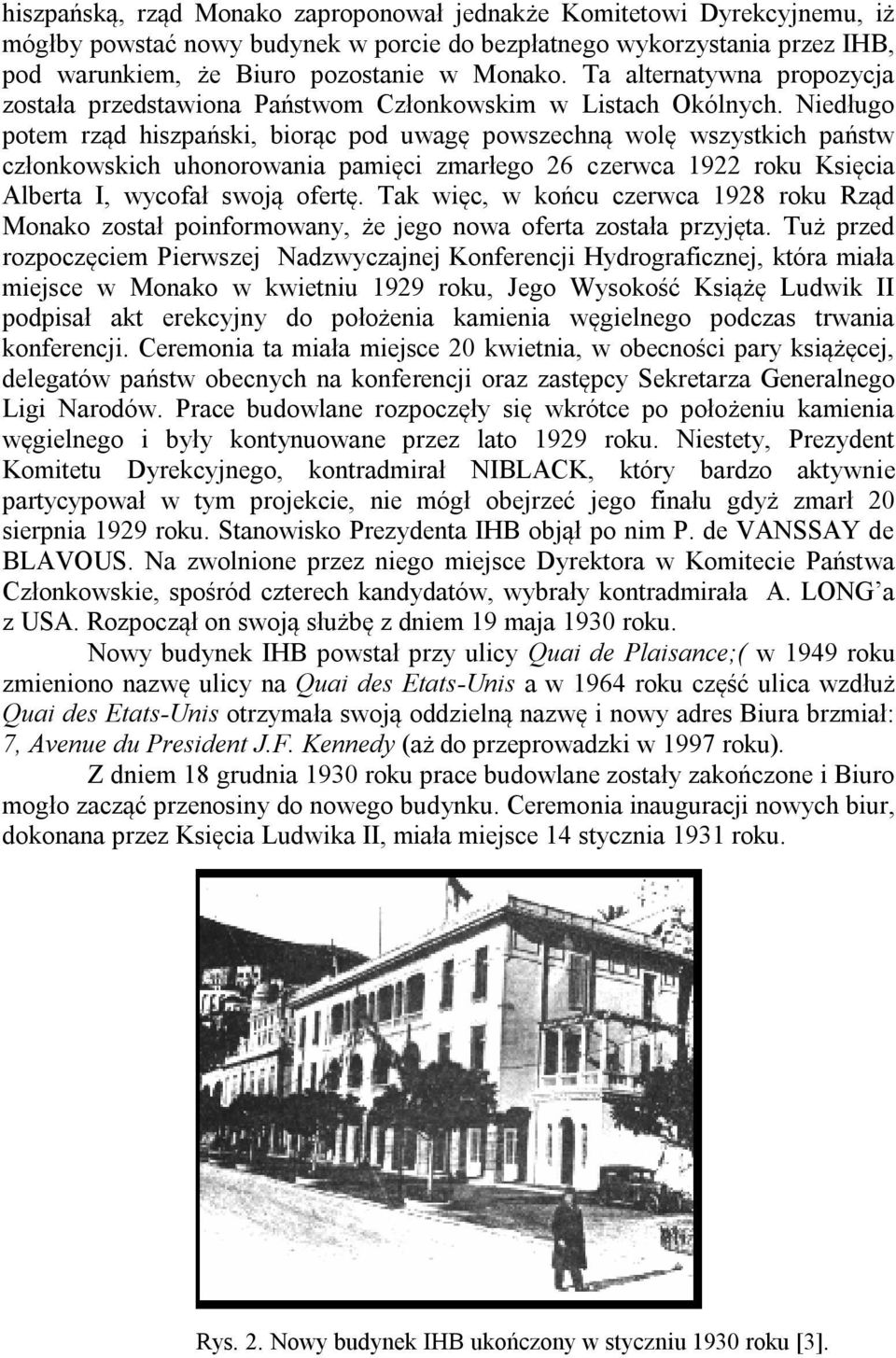 Niedługo potem rząd hiszpański, biorąc pod uwagę powszechną wolę wszystkich państw członkowskich uhonorowania pamięci zmarłego 26 czerwca 1922 roku Księcia Alberta I, wycofał swoją ofertę.