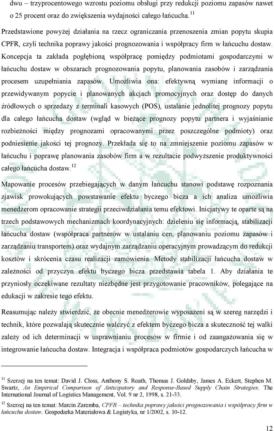 Koncepcja ta zakłada pogłębioną współpracę pomiędzy podmiotami gospodarczymi w łańcuchu dostaw w obszarach prognozowania popytu, planowania zasobów i zarządzania procesem uzupełniania zapasów.