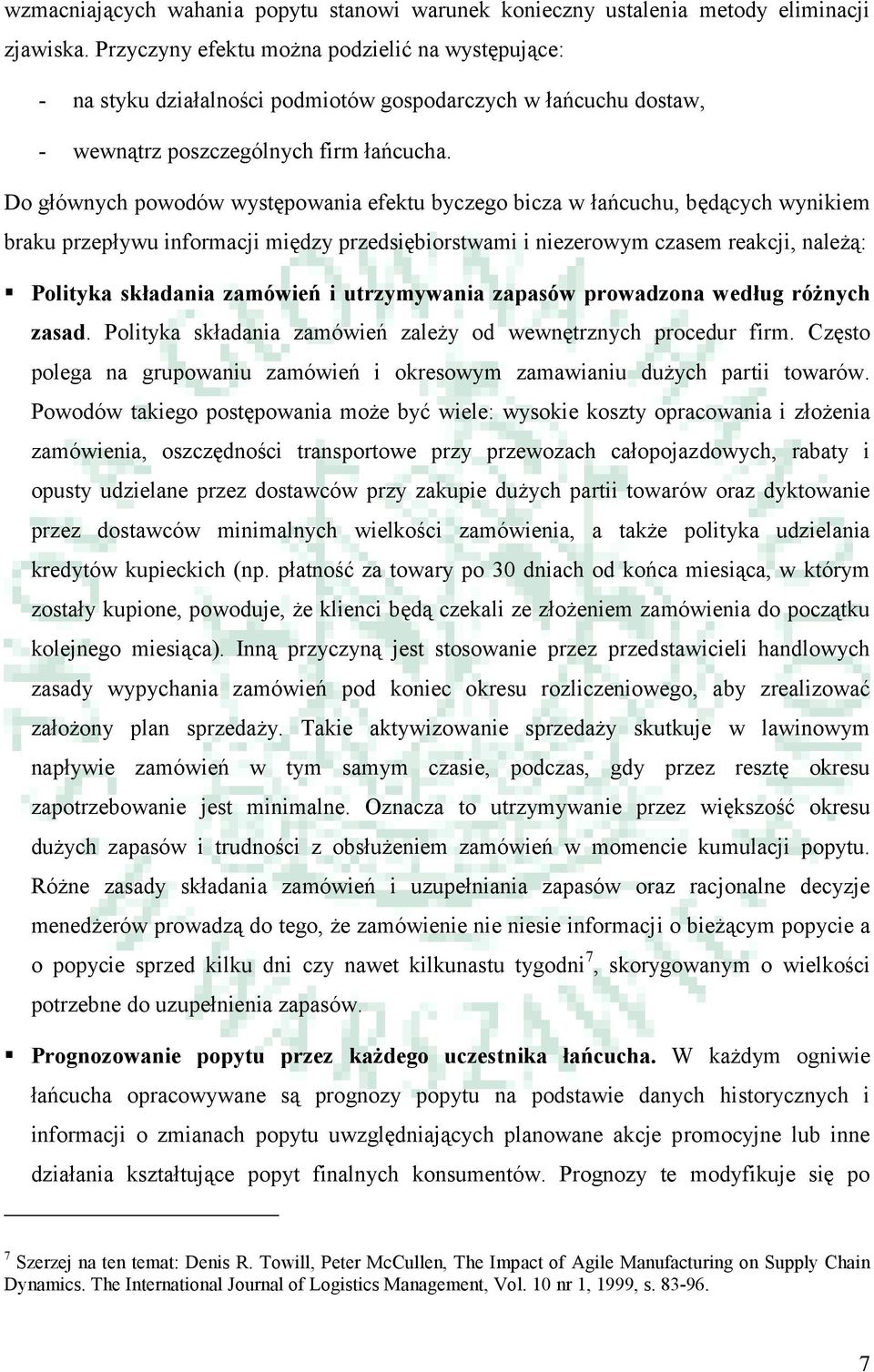 Do głównych powodów występowania efektu byczego bicza w łańcuchu, będących wynikiem braku przepływu informacji między przedsiębiorstwami i niezerowym czasem reakcji, należą: Polityka składania