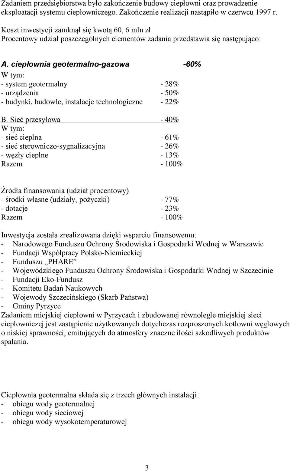 ciepłownia geotermalno-gazowa -60% W tym: - system geotermalny - 28% - urządzenia - 50% - budynki, budowle, instalacje technologiczne - 22% B.