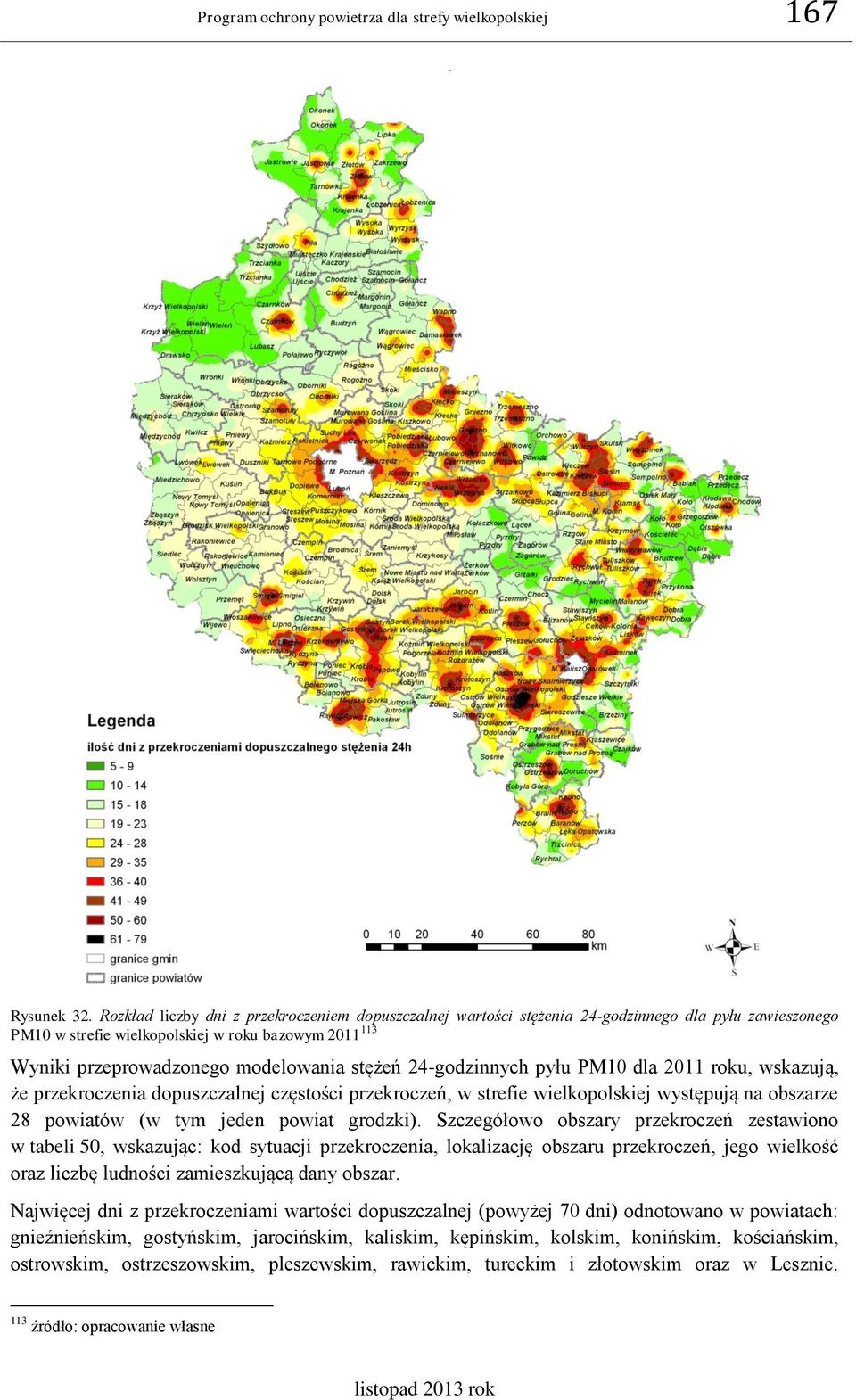 stężeń 24-godzinnych pyłu PM10 dla 2011 roku, wskazują, że przekroczenia dopuszczalnej częstości przekroczeń, w strefie wielkopolskiej występują na obszarze 28 powiatów (w tym jeden powiat grodzki).