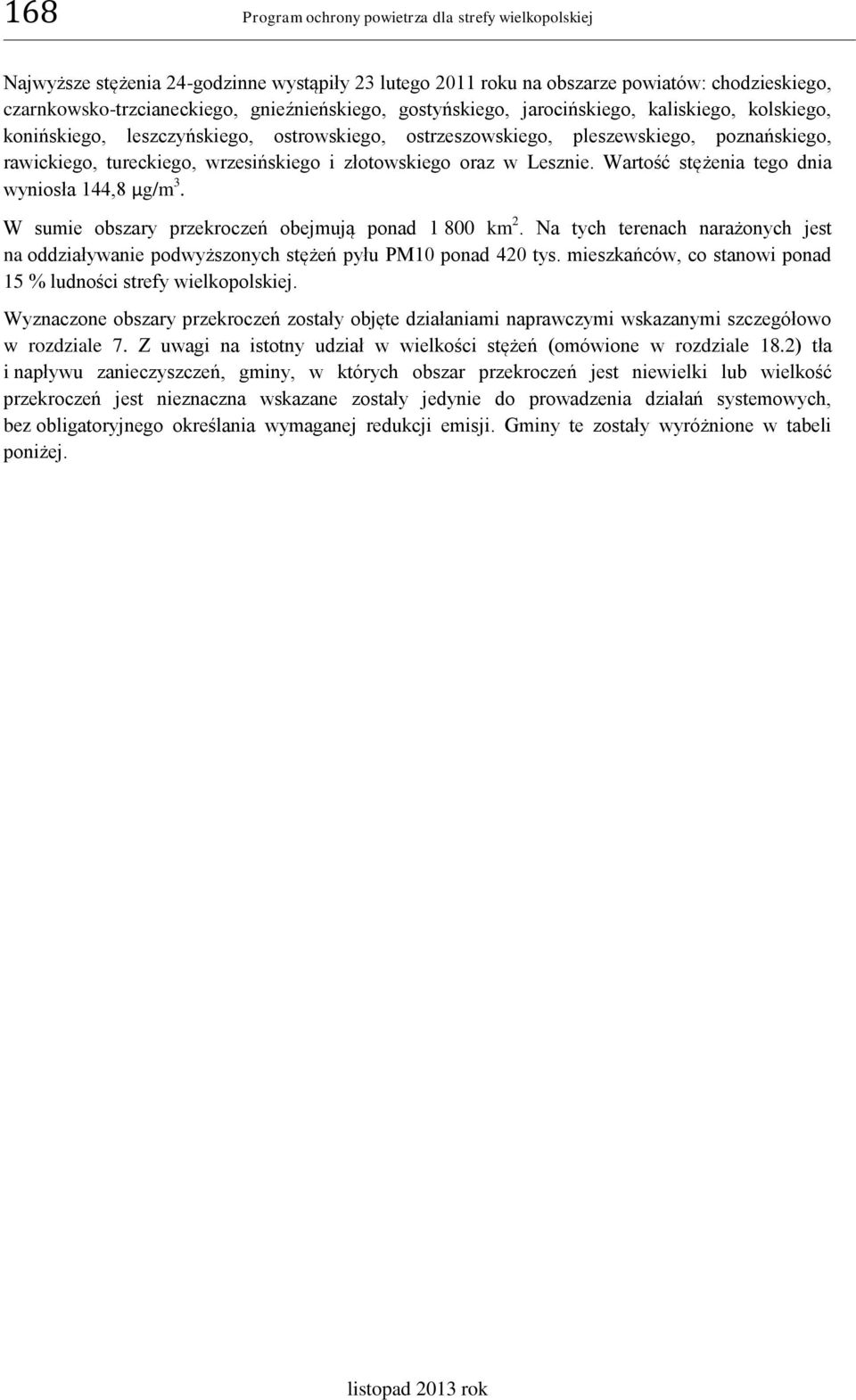 w Lesznie. Wartość stężenia tego dnia wyniosła 144,8 µg/m 3. W sumie obszary przekroczeń obejmują ponad 1 800 km 2.