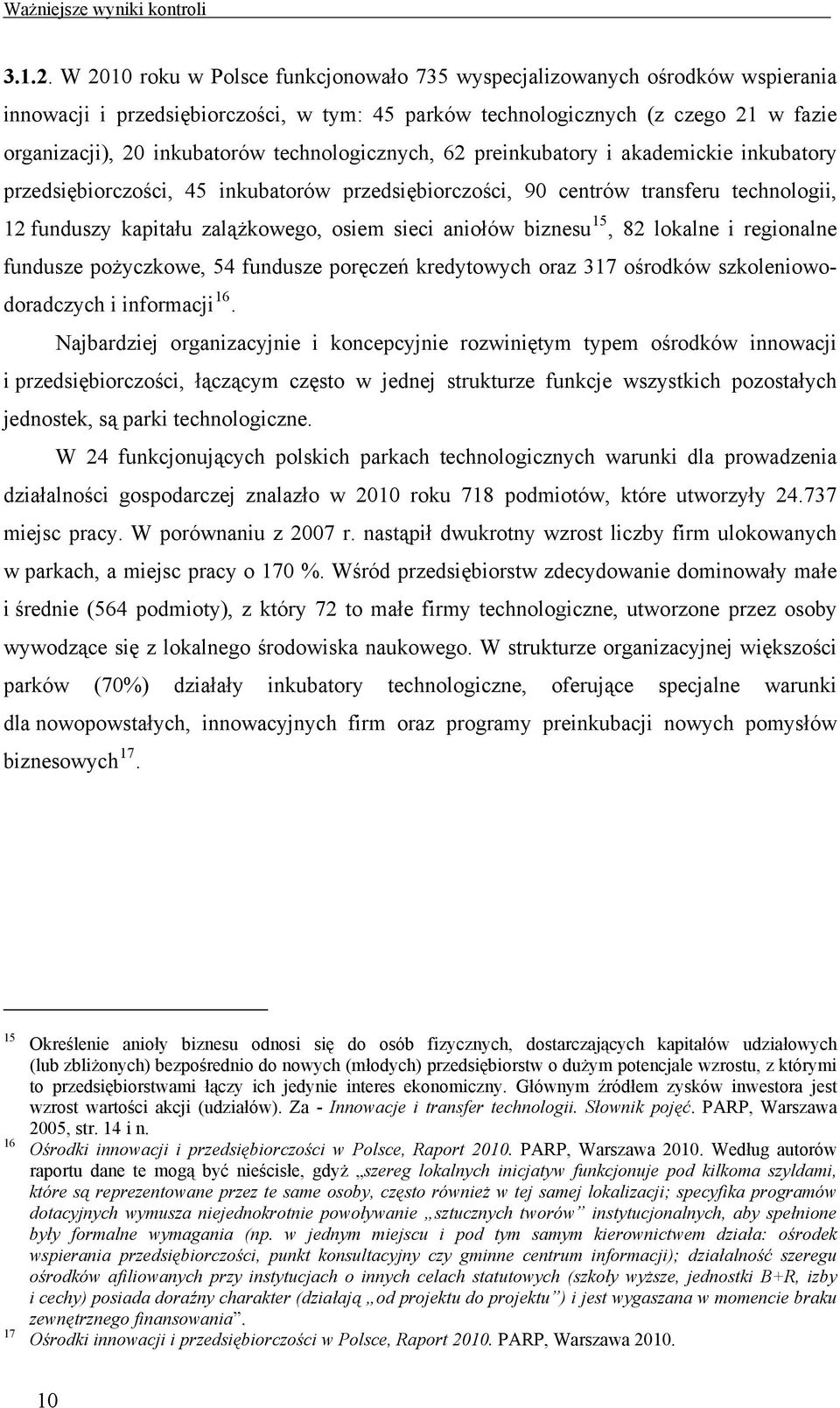 technologicznych, 62 preinkubatory i akademickie inkubatory przedsiębiorczości, 45 inkubatorów przedsiębiorczości, 90 centrów transferu technologii, 12 funduszy kapitału zalążkowego, osiem sieci