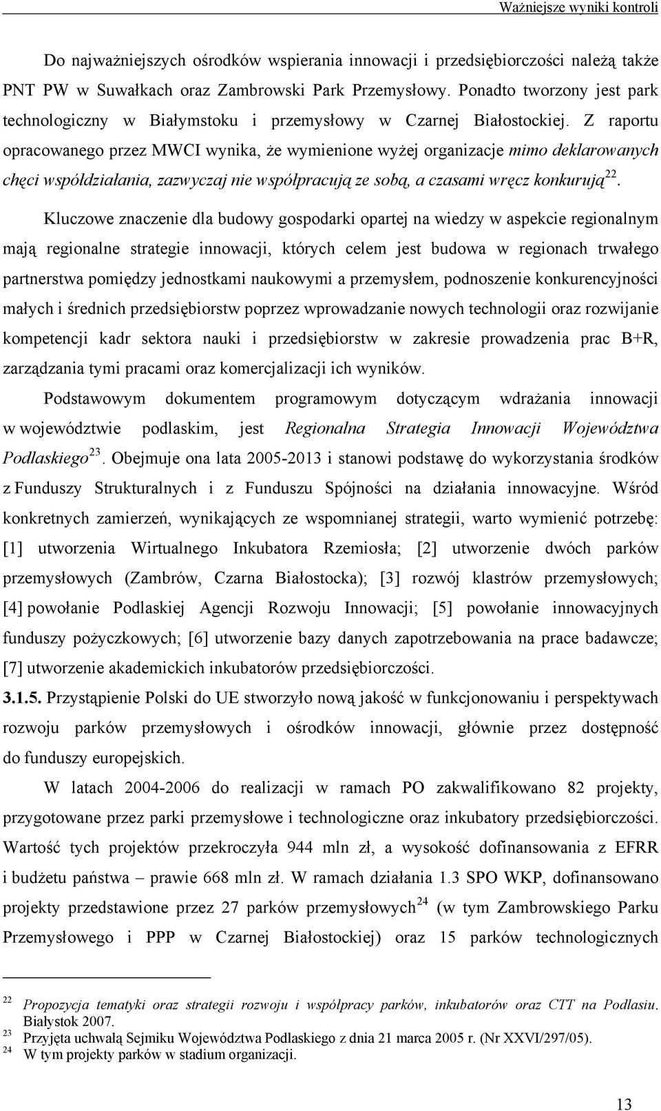 Z raportu opracowanego przez MWCI wynika, że wymienione wyżej organizacje mimo deklarowanych chęci współdziałania, zazwyczaj nie współpracują ze sobą, a czasami wręcz konkurują 22.