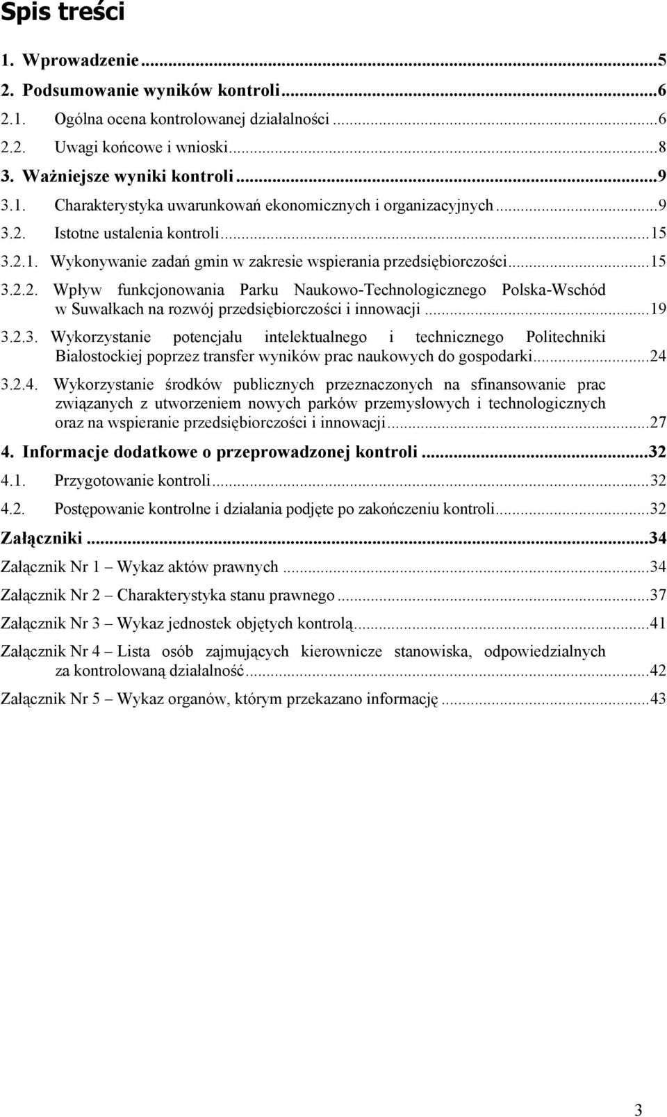 ..19 3.2.3. Wykorzystanie potencjału intelektualnego i technicznego Politechniki Białostockiej poprzez transfer wyników prac naukowych do gospodarki...24 