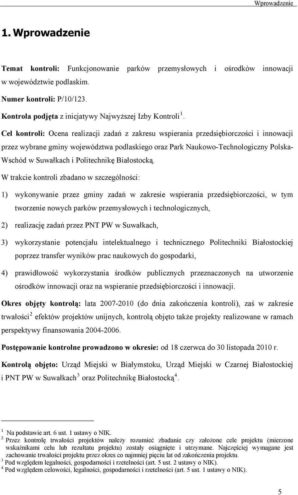 Cel kontroli: Ocena realizacji zadań z zakresu wspierania przedsiębiorczości i innowacji przez wybrane gminy województwa podlaskiego oraz Park Naukowo-Technologiczny Polska- Wschód w Suwałkach i