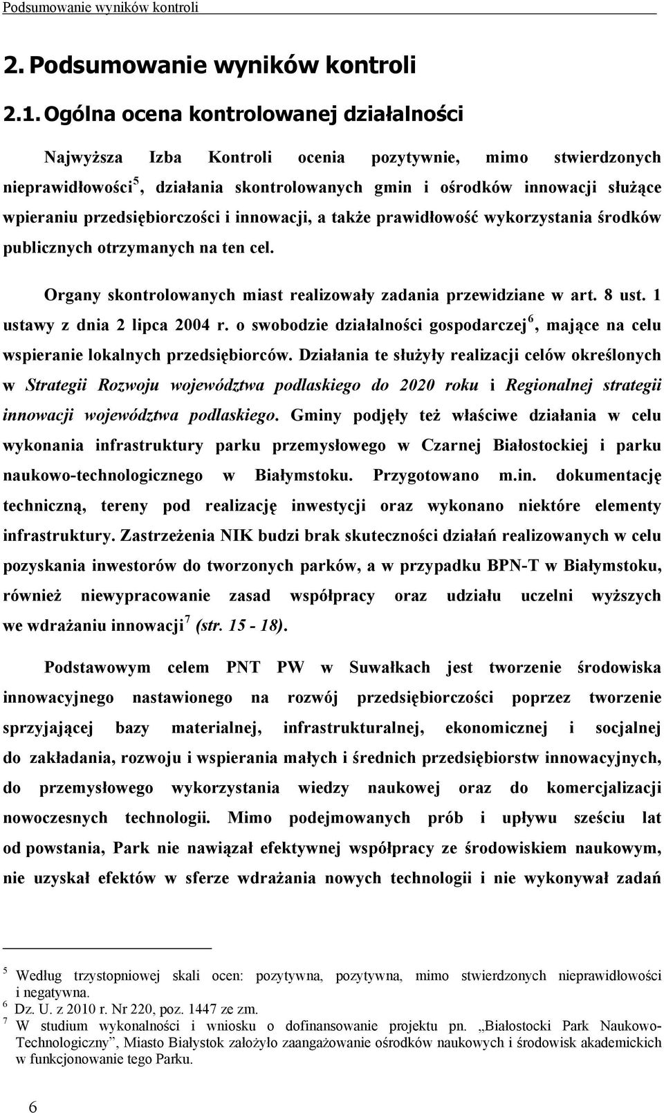 przedsiębiorczości i innowacji, a także prawidłowość wykorzystania środków publicznych otrzymanych na ten cel. Organy skontrolowanych miast realizowały zadania przewidziane w art. 8 ust.