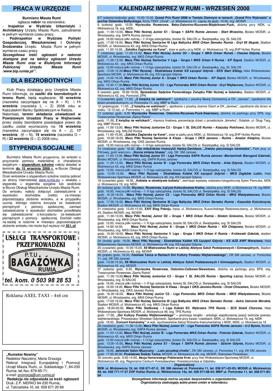 Szczegółowa treść ogłoszeń o naborze dostępna jest na tablicy ogłoszeń Urzędu Miasta Rumi oraz w Biuletynie Informacji Publicznej Urzędu Miasta Rumi /www.bip.rumia.pl/.