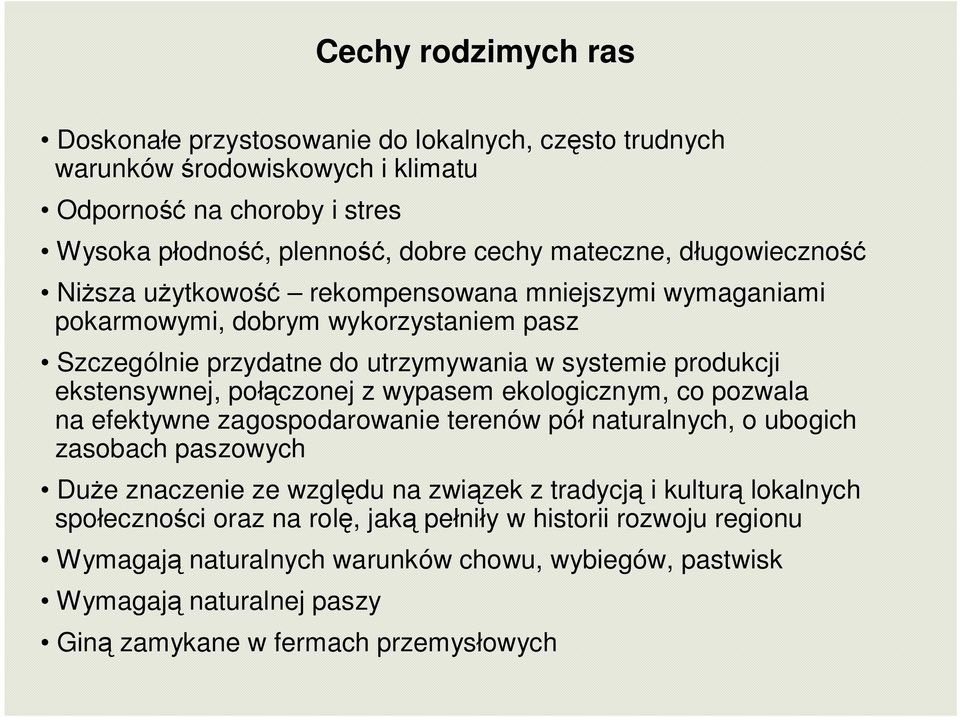 połączonej z wypasem ekologicznym, co pozwala na efektywne zagospodarowanie terenów pół naturalnych, o ubogich zasobach paszowych Duże znaczenie ze względu na związek z tradycją i kulturą