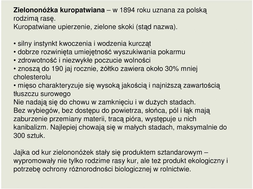 cholesterolu mięso charakteryzuje się wysoką jakością i najniższą zawartością tłuszczu surowego Nie nadają się do chowu w zamknięciu i w dużych stadach.