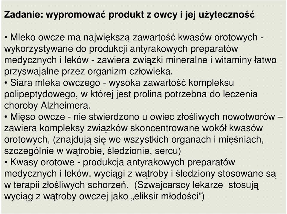 Mięso owcze - nie stwierdzono u owiec złośliwych nowotworów zawiera kompleksy związków skoncentrowane wokół kwasów orotowych, (znajdują się we wszystkich organach i mięśniach, szczególnie w wątrobie,