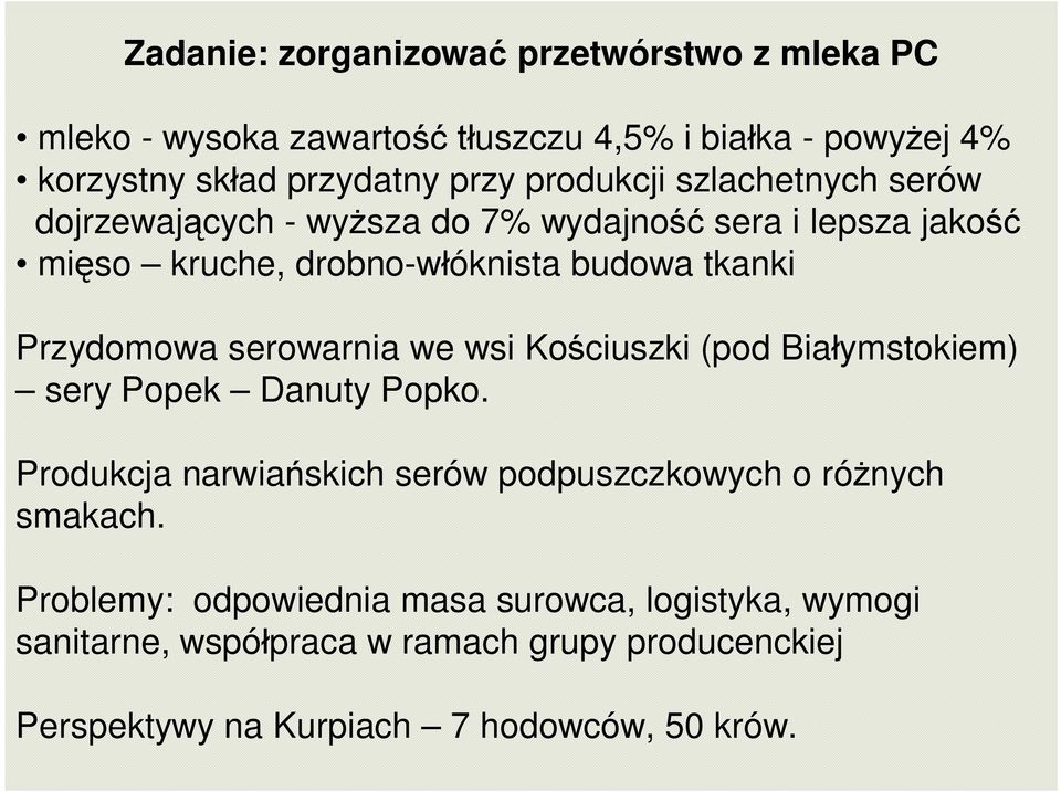 Przydomowa serowarnia we wsi Kościuszki (pod Białymstokiem) sery Popek Danuty Popko.