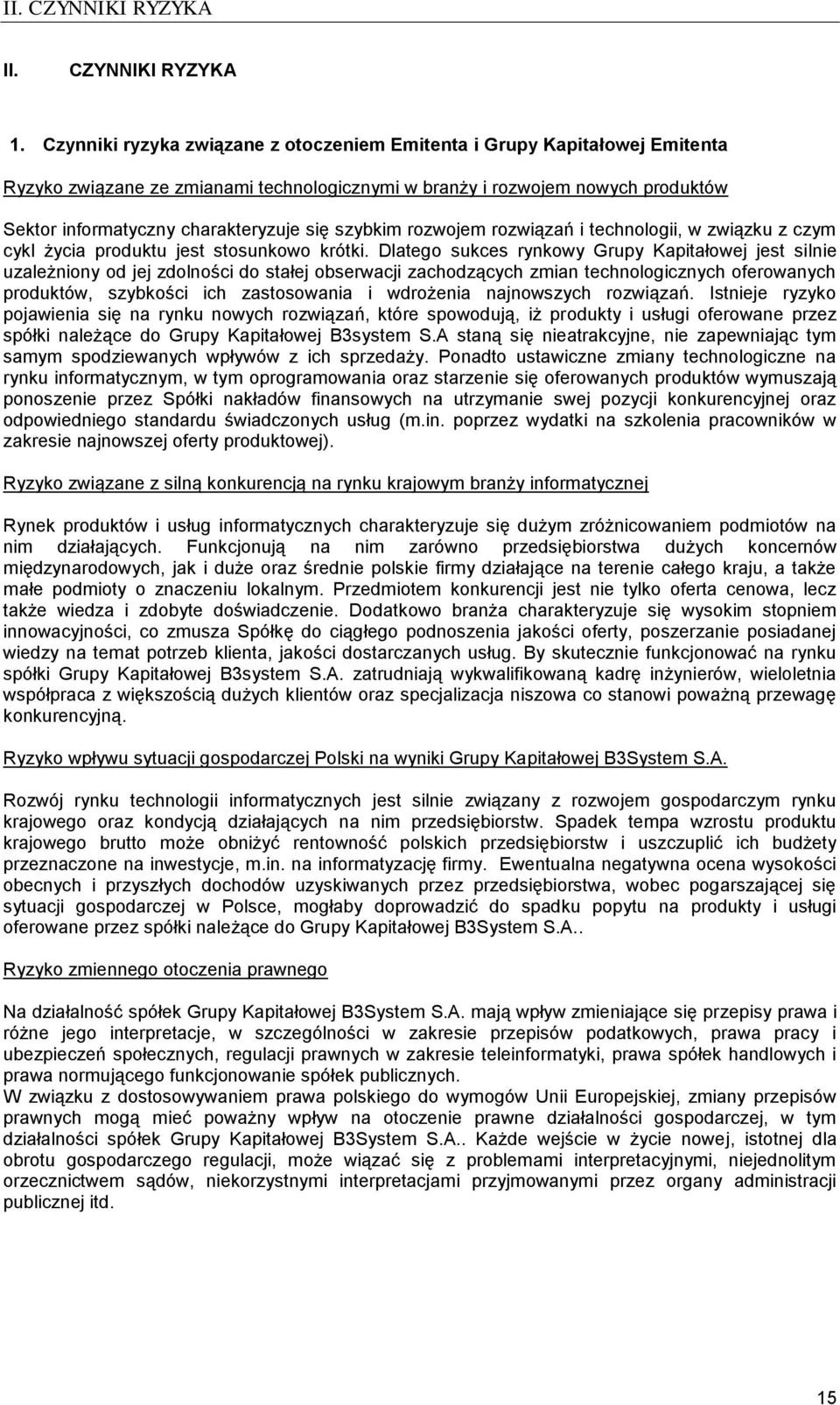 szybkim rozwojem rozwiązań i technologii, w związku z czym cykl życia produktu jest stosunkowo krótki.