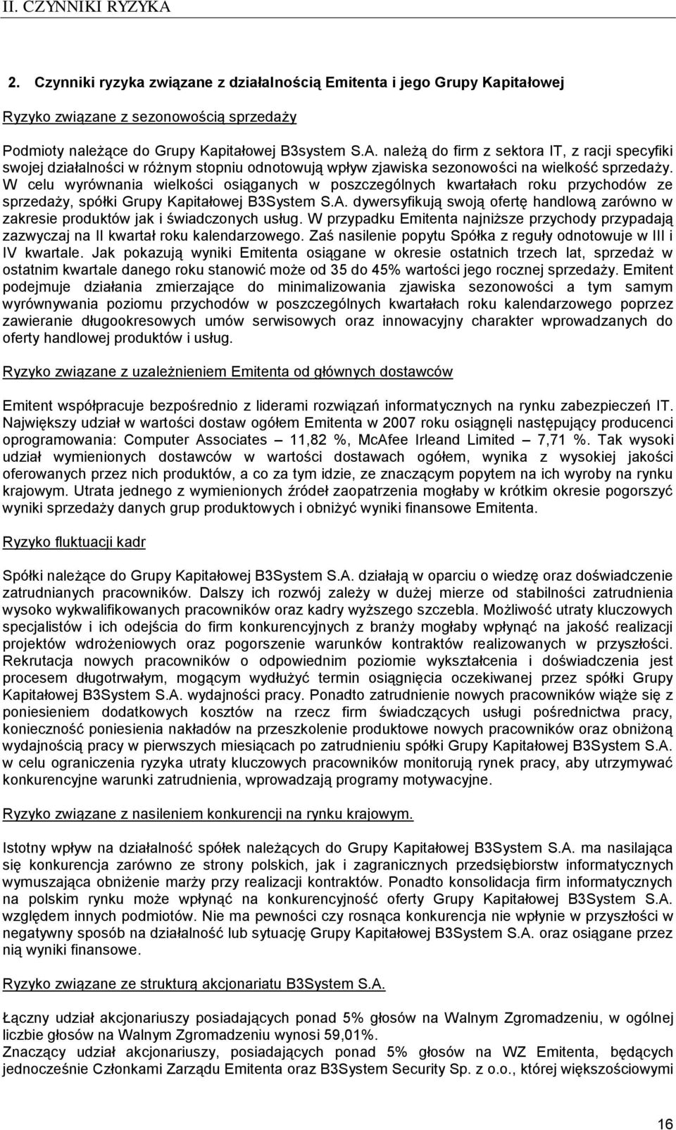 dywersyfikują swoją ofertę handlową zarówno w zakresie produktów jak i świadczonych usług. W przypadku Emitenta najniższe przychody przypadają zazwyczaj na II kwartał roku kalendarzowego.