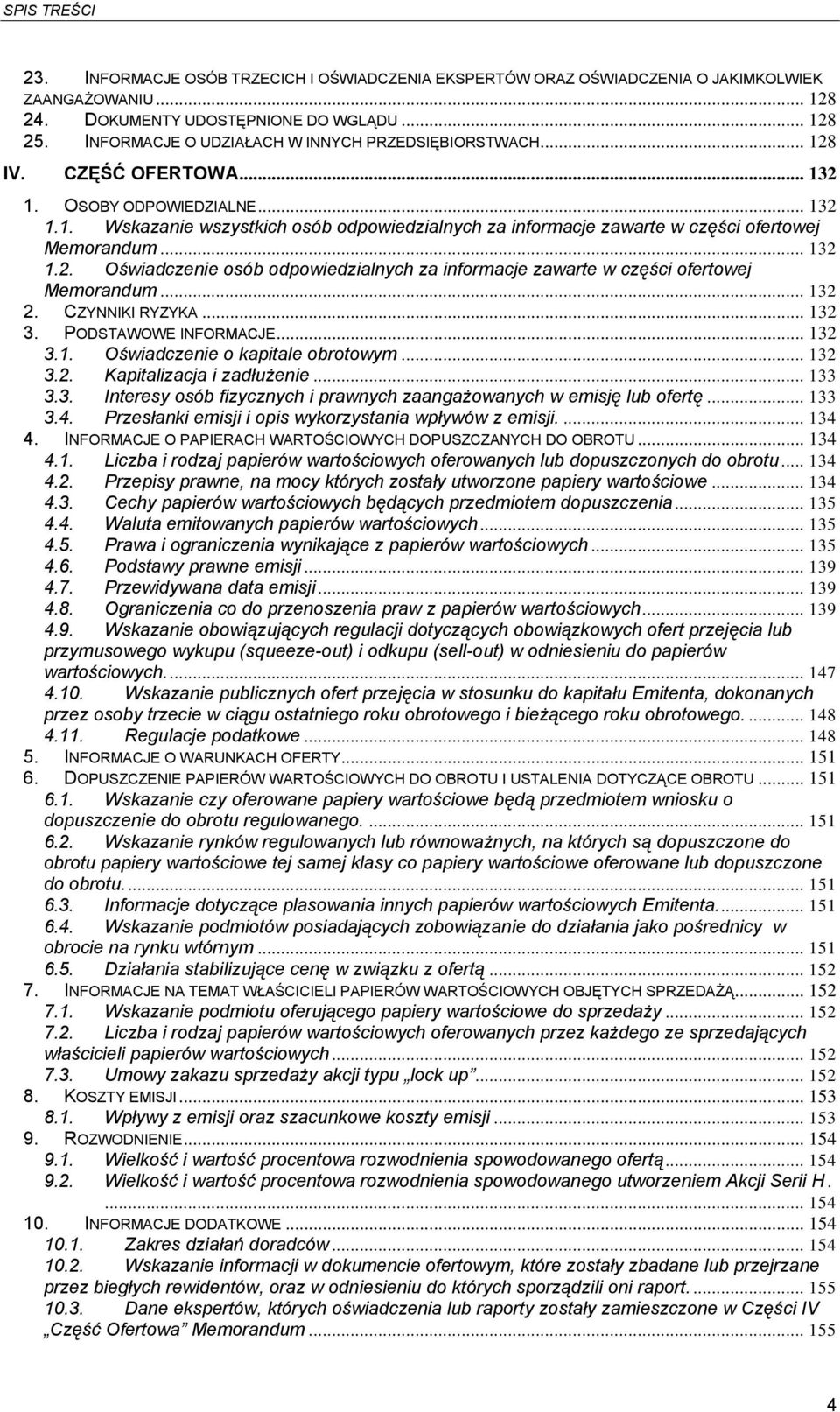 .. 132 1.2. Oświadczenie osób odpowiedzialnych za informacje zawarte w części ofertowej Memorandum... 132 2. CZYNNIKI RYZYKA... 132 3. PODSTAWOWE INFORMACJE... 132 3.1. Oświadczenie o kapitale obrotowym.