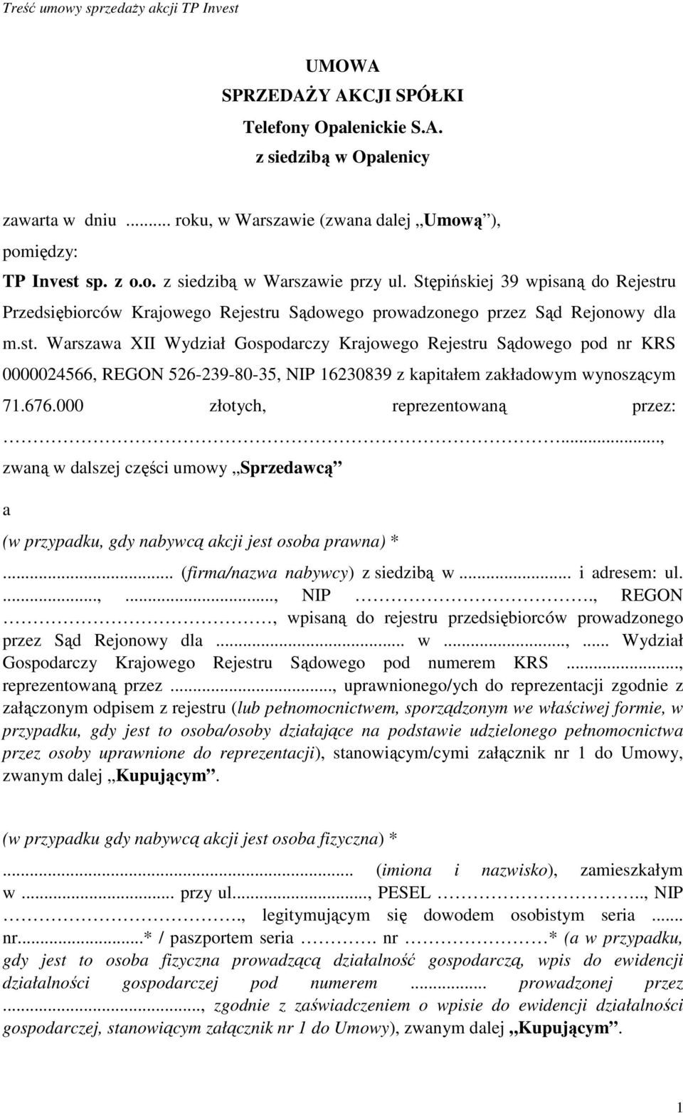 u Przedsiębiorców Krajowego Rejestru Sądowego prowadzonego przez Sąd Rejonowy dla m.st. Warszawa XII Wydział Gospodarczy Krajowego Rejestru Sądowego pod nr KRS 0000024566, REGON 526-239-80-35, NIP 16230839 z kapitałem zakładowym wynoszącym 71.