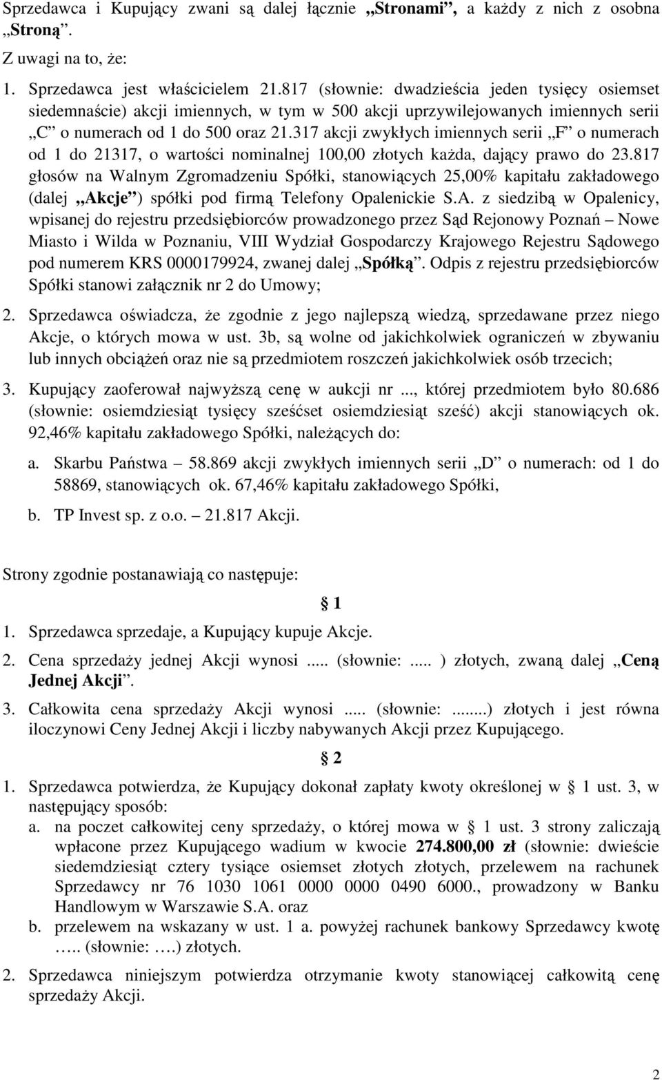 317 akcji zwykłych imiennych serii F o numerach od 1 do 21317, o wartości nominalnej 100,00 złotych każda, dający prawo do 23.