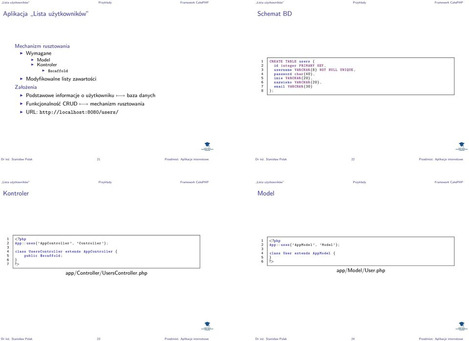 NULL UNIQUE, 4 password char (40), 5 imie VARCHAR (20), 6 nazwisko VARCHAR (20), 7 email VARCHAR ( 0 ) 8 ) ; Dr inż. Stanisław Polak 21 Przedmiot: Aplikacje internetowe Dr inż.