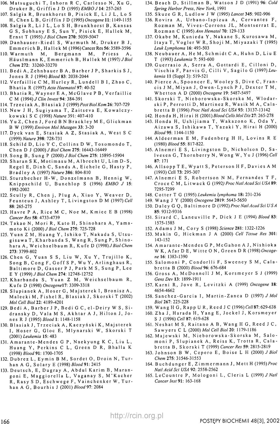 Salgia R, Li J L, Lo S H, Brunkhorst B, Kansas G S, Sobhany E S, Sun Y, Pisick E, Hallek M, Ernst T (1995) J Biol Chem 270: 5039-5047 109.