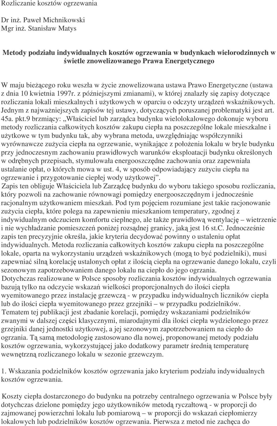 Prawo Energetyczne (ustawa z dnia 10 kwietnia 1997r. z póniejszymi zmianami), w której znalazły si zapisy dotyczce rozliczania lokali mieszkalnych i uytkowych w oparciu o odczyty urzdze wskanikowych.