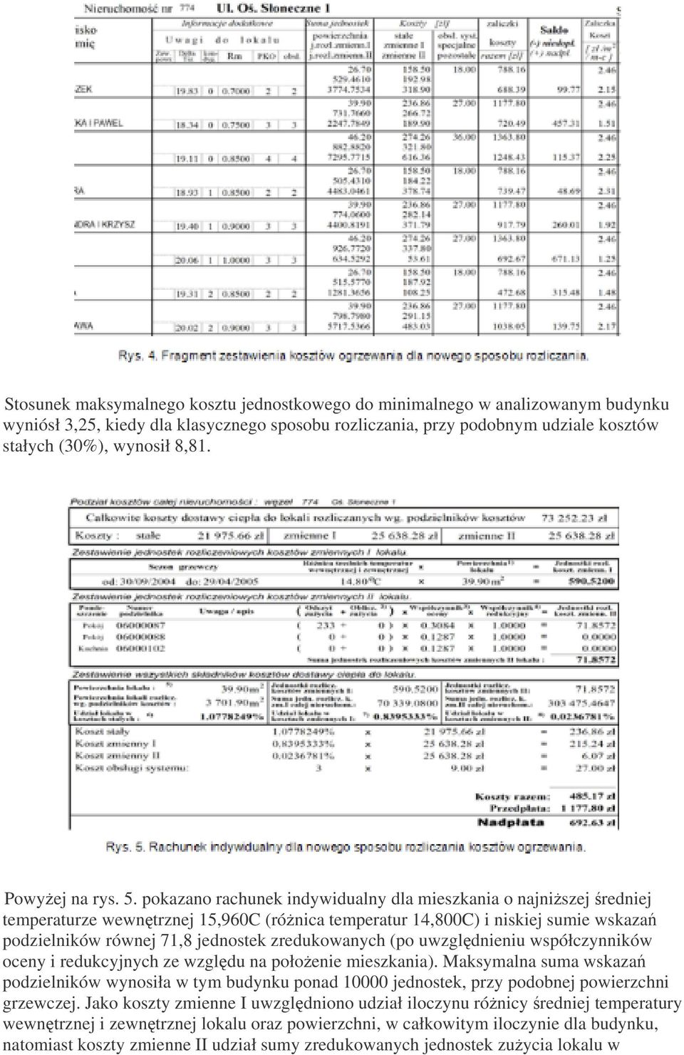 pokazano rachunek indywidualny dla mieszkania o najniszej redniej temperaturze wewntrznej 15,960C (rónica temperatur 14,800C) i niskiej sumie wskaza podzielników równej 71,8 jednostek zredukowanych