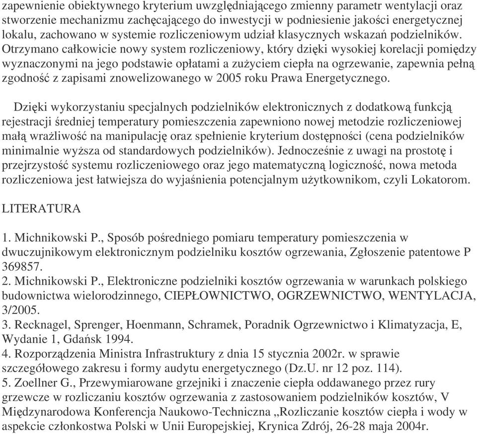 Otrzymano całkowicie nowy system rozliczeniowy, który dziki wysokiej korelacji pomidzy wyznaczonymi na jego podstawie opłatami a zuyciem ciepła na ogrzewanie, zapewnia pełn zgodno z zapisami