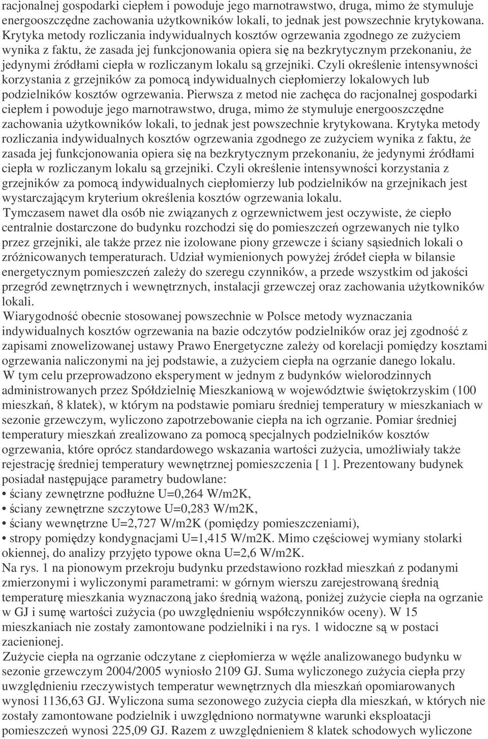 rozliczanym lokalu s grzejniki. Czyli okrelenie intensywnoci korzystania z grzejników za pomoc indywidualnych ciepłomierzy lokalowych lub podzielników kosztów ogrzewania.