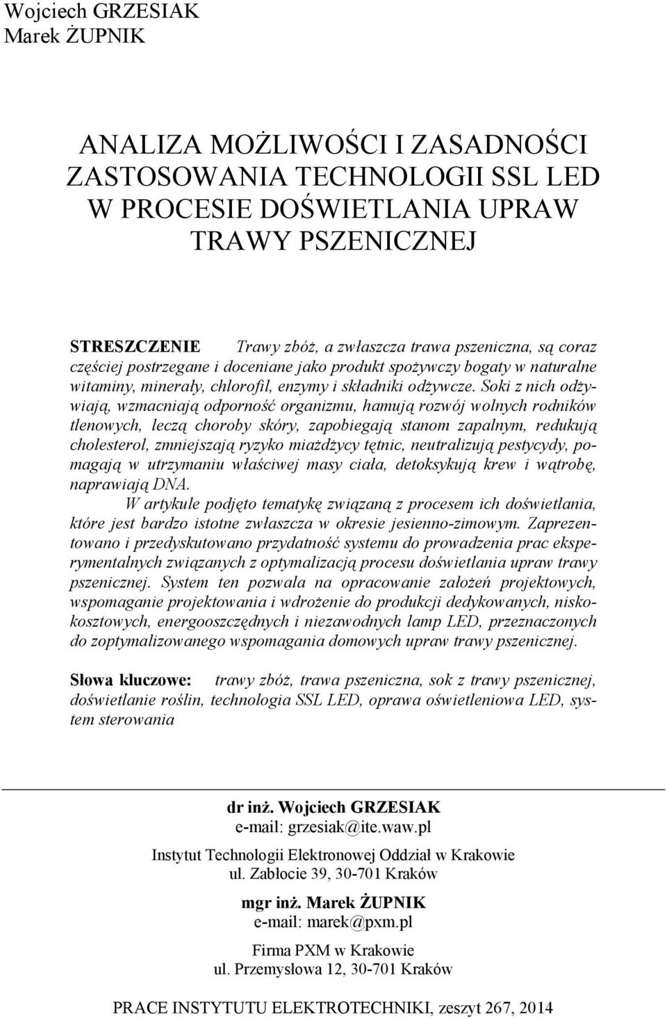 Soki z nich odżywiają, wzmacniają odporność organizmu, hamują rozwój wolnych rodników tlenowych, leczą choroby skóry, zapobiegają stanom zapalnym, redukują cholesterol, zmniejszają ryzyko miażdżycy