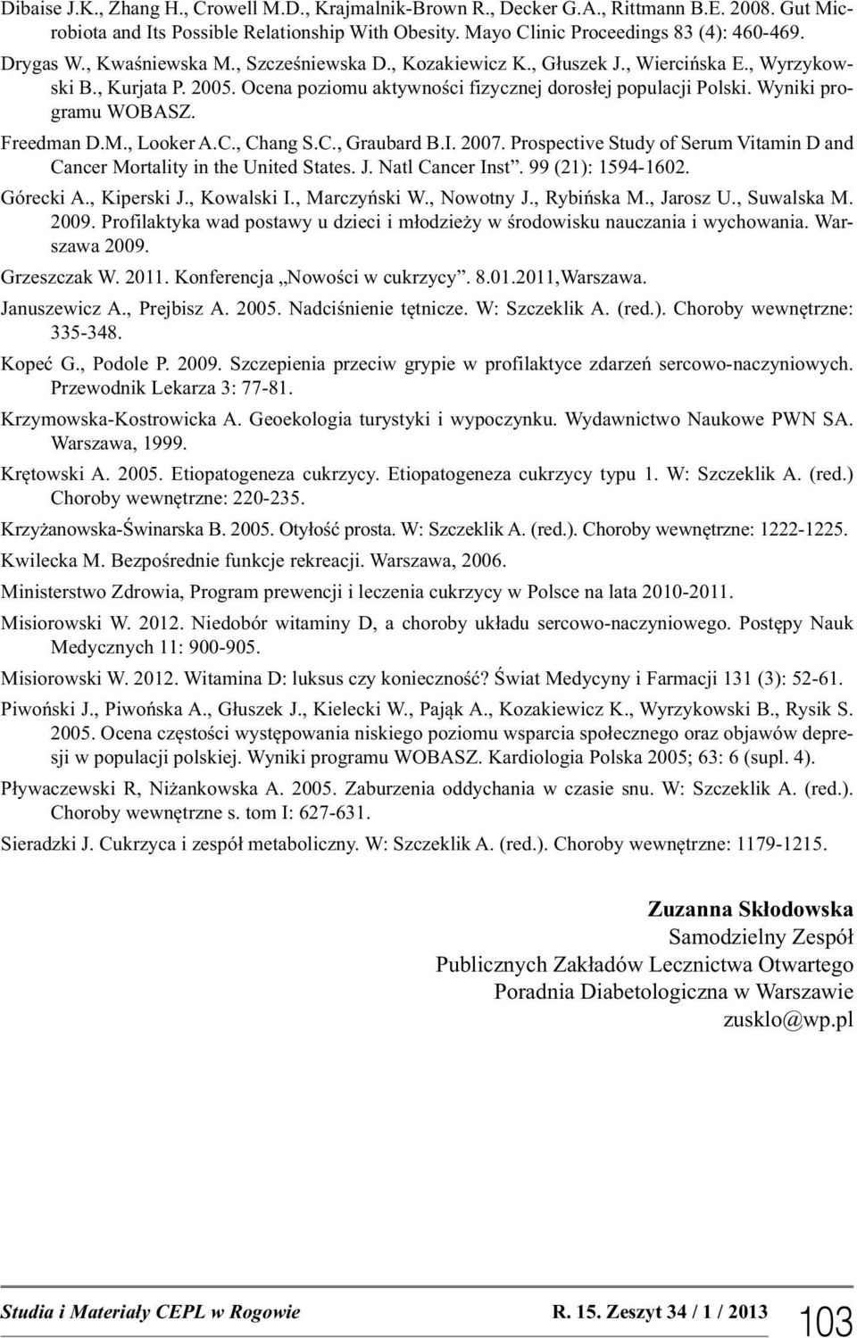 Wyniki programu WOBASZ. Freedman D.M., Looker A.C., Chang S.C., Graubard B.I. 2007. Prospective Study of Serum Vitamin D and Cancer Mortality in the United States. J. Natl Cancer Inst.